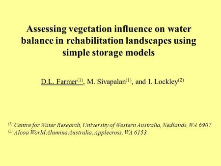 D.L. Farmer (1), M. Sivapalan (1), and I. Lockley (2) Assessing vegetation influence on water balance in rehabilitation landscapes using simple storage.