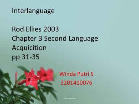 Interlanguage Rod Ellies 2003 Chapter 3 Second Language Acquicition pp 31-35 Winda Putri S 2201410076.