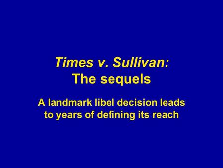 Times v. Sullivan: The sequels A landmark libel decision leads to years of defining its reach.