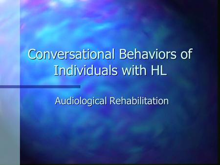Conversational Behaviors of Individuals with HL Audiological Rehabilitation.