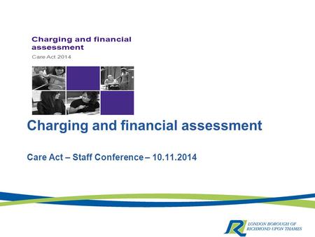 Charging and financial assessment Care Act – Staff Conference – 10.11.2014.