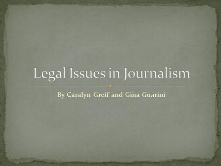 By Caralyn Greif and Gina Guarini. Defamation: communication of false statements about a person that injure the reputation of or deter others from associating.