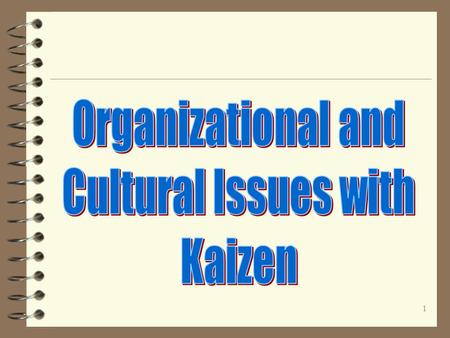 1. 2 Class Questions on Organizational Issues with Kaizen The underlying mission for any organization is to enable work to occur that satisfies the customer.