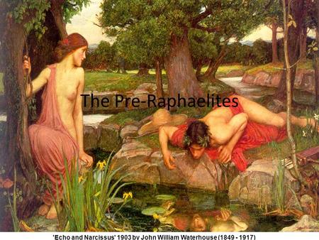 The Pre-Raphaelites 'Echo and Narcissus' 1903 by John William Waterhouse (1849 - 1917)