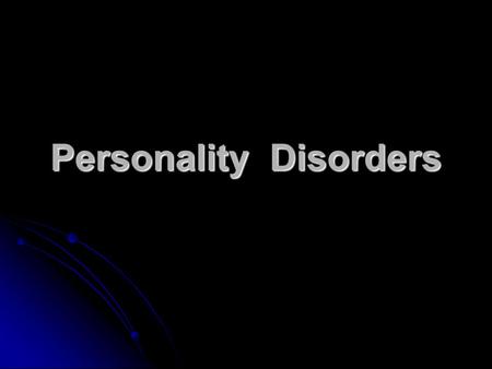 Personality Disorders. Types of Personality Disorders Paranoid personality Schizoid personality Cluster A Schizotypal personality Antisocial personality.