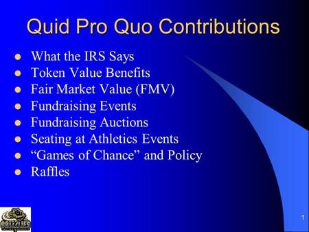 1 Quid Pro Quo Contributions What the IRS Says Token Value Benefits Fair Market Value (FMV) Fundraising Events Fundraising Auctions Seating at Athletics.