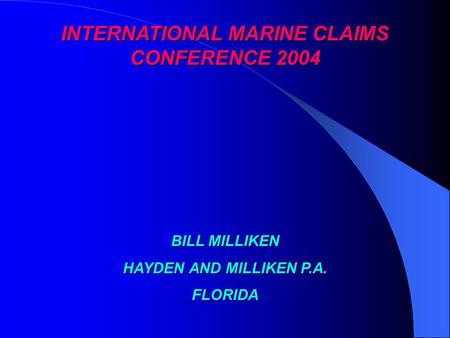 INTERNATIONAL MARINE CLAIMS CONFERENCE 2004 BILL MILLIKEN HAYDEN AND MILLIKEN P.A. FLORIDA.