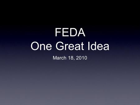 FEDA One Great Idea March 18, 2010. Simply the Best in Customer Service fb - Mitch Harper 979.823.5150.