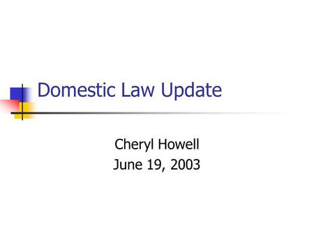 Domestic Law Update Cheryl Howell June 19, 2003. Domestic Violence S.L. 2003-107 amends 50B-3(b) Effective 5/31/03 Court may renew order up to 1 year,