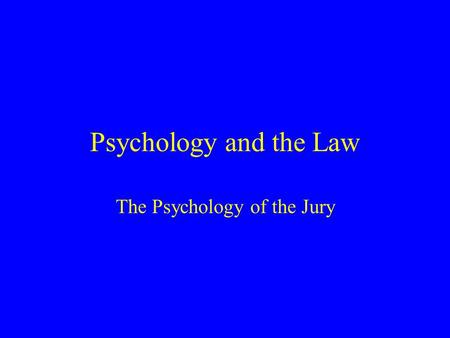Psychology and the Law The Psychology of the Jury.