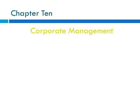Chapter Ten Corporate Management. Shareholders’ Rights and Responsibilities Shareholder: stockholder Shareholder: An owner of a corporation; also called.