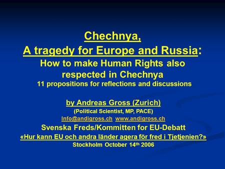 Chechnya, A tragedy for Europe and Russia : How to make Human Rights also respected in Chechnya 11 propositions for reflections and discussions by Andreas.