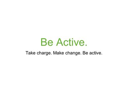 Be Active. Take charge. Make change. Be active.. Goals of the presentation To start a dialogue about Community Activism on our campus in the San Francisco.