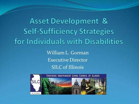 William L. Gorman Executive Director SILC of Illinois.
