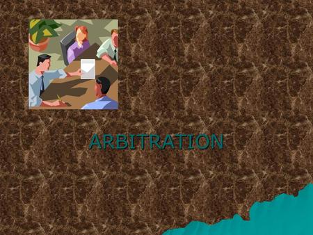 ARBITRATION. What is arbitration?  A process of resolving disputes between people or groups by referring them to a third party, either agreed upon by.