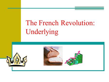 The French Revolution: Underlying Absolute Monarchy The people of France were upset with the denial of basic rights Estates General had not been allowed.