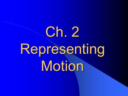 Ch. 2 Representing Motion