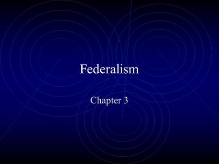 Federalism Chapter 3. Defining Federalism What is Federalism? Definition: A way of organizing a nation so that two or more levels of government have formal.