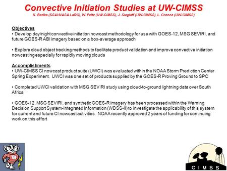 Convective Initiation Studies at UW-CIMSS K. Bedka (SSAI/NASA LaRC), W. Feltz (UW-CIMSS), J. Sieglaff (UW-CIMSS), L. Cronce (UW-CIMSS) Objectives Develop.