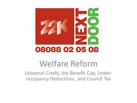 Welfare Reform Universal Credit, the Benefit Cap, Under- occupancy Deductions, and Council Tax.
