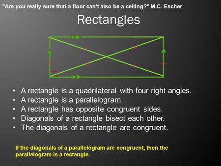 Rectangles A rectangle is a quadrilateral with four right angles. A rectangle is a parallelogram. A rectangle has opposite congruent sides. Diagonals of.