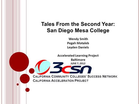 C ALIFORNIA C OMMUNITY C OLLEGES ’ S UCCESS N ETWORK C ALIFORNIA A CCELERATION P ROJECT Tales From the Second Year: San Diego Mesa College Wendy Smith.