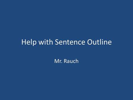 Help with Sentence Outline Mr. Rauch. Thesis Thesis statements must be provable statements. Thesis statements need to be interpretive not plot points!