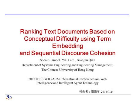 Ranking Text Documents Based on Conceptual Difficulty using Term Embedding and Sequential Discourse Cohesion Shoaib Jameel, Wai Lam, Xiaojun Qian Department.