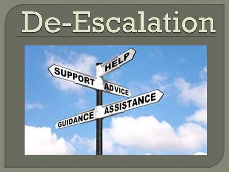  reduce the intensity of (a conflict or potentially violent situation).  When you de-escalate someone or some situation, you act to improve the situation.