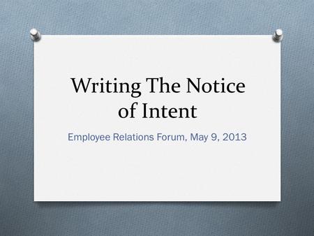 Writing The Notice of Intent Employee Relations Forum, May 9, 2013.