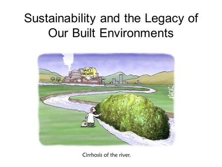 Sustainability and the Legacy of Our Built Environments.