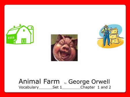 Animal Farm by George Orwell Vocabulary______Set 1________Chapter 1 and 2.