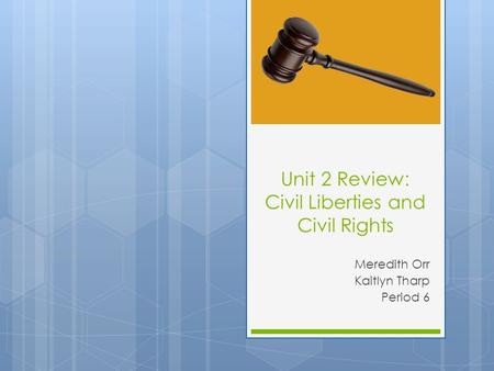Unit 2 Review: Civil Liberties and Civil Rights Meredith Orr Kaitlyn Tharp Period 6.