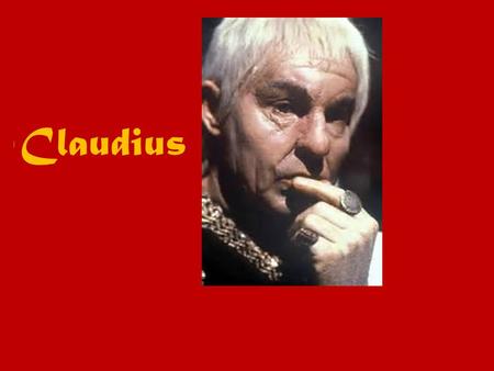 Claudius I. Tiberius Claudius Caesar Augustus Germanicus Ti. Claudius Nero Germanicus Born August 1 st 10 BC, in Lugdunum Gaul Died 54 A.D, poisoned by.