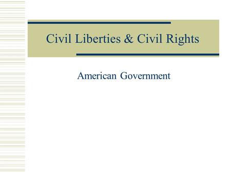 Civil Liberties & Civil Rights American Government.