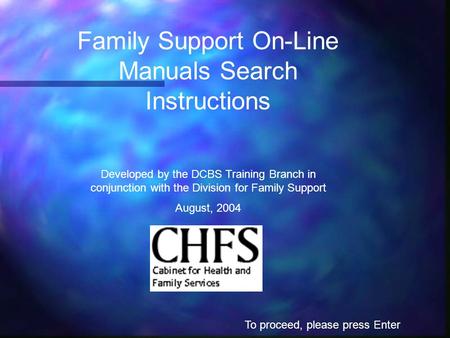 Family Support On-Line Manuals Search Instructions Developed by the DCBS Training Branch in conjunction with the Division for Family Support August, 2004.