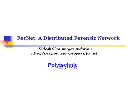 ForNet: A Distributed Forensic Network Kulesh Shanmugasundaram