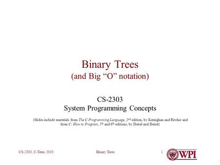 Binary TreesCS-2303, C-Term 20101 Binary Trees (and Big “O” notation) CS-2303 System Programming Concepts (Slides include materials from The C Programming.
