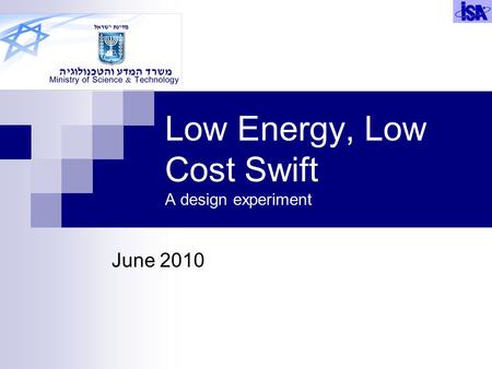 Low Energy, Low Cost Swift A design experiment June 2010.