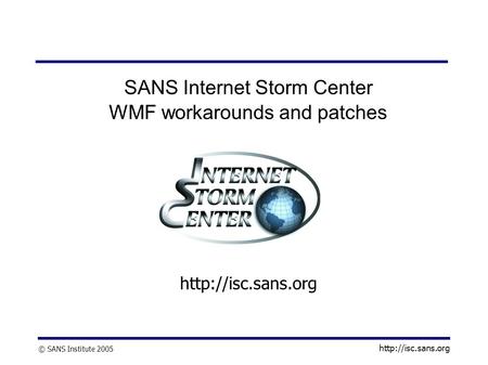© SANS Institute 2005  SANS Internet Storm Center WMF workarounds and patches