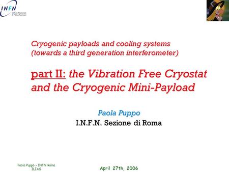 April 27th, 2006 Paola Puppo – INFN Roma ILIAS Cryogenic payloads and cooling systems (towards a third generation interferometer) part II: the Vibration.