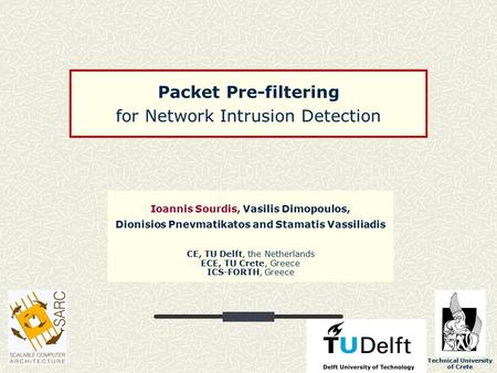 Technical University of Crete Packet Pre-filtering for Network Intrusion Detection Ioannis Sourdis, Vasilis Dimopoulos, Dionisios Pnevmatikatos and Stamatis.