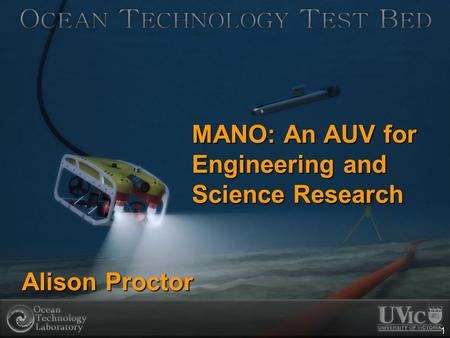 1 MANO: An AUV for Engineering and Science Research Alison Proctor.