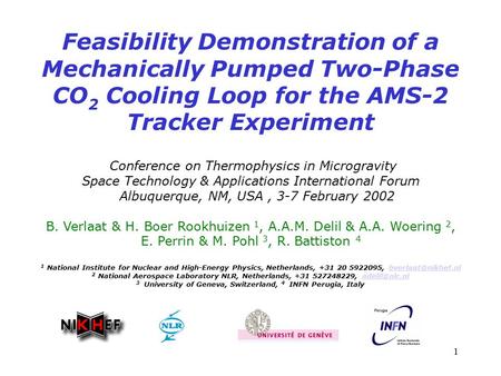 1 Feasibility Demonstration of a Mechanically Pumped Two-Phase CO 2 Cooling Loop for the AMS-2 Tracker Experiment Conference on Thermophysics in Microgravity.
