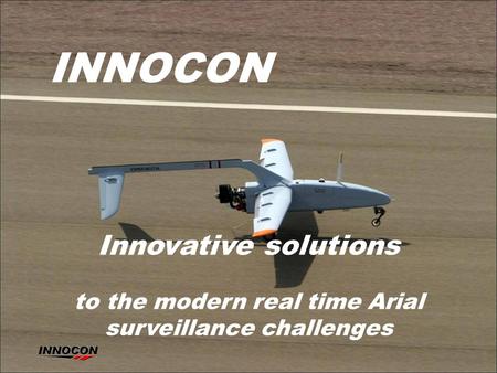 INNOCON Innovative solutions to the modern real time Arial surveillance challenges.