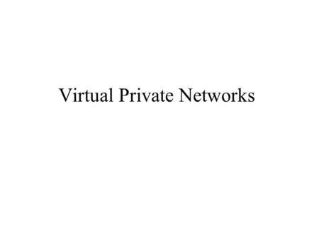 Virtual Private Networks. Why VPN Fast, secure and reliable communication between remote locations –Use leased lines to maintain a WAN. –Disadvantages.