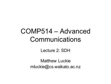 COMP514 – Advanced Communications Lecture 2: SDH Matthew Luckie