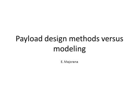 Payload design methods versus modeling E. Majorana.