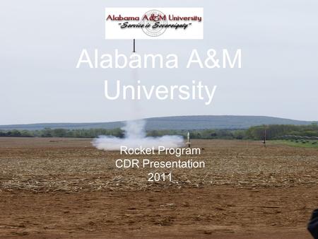 Alabama A&M University Rocket Program CDR Presentation 2011.