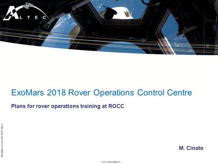 Www.altecspace.it All rights reserved © 2014 - Altec ExoMars 2018 Rover Operations Control Centre Plans for rover operations training at ROCC M. Cinato.